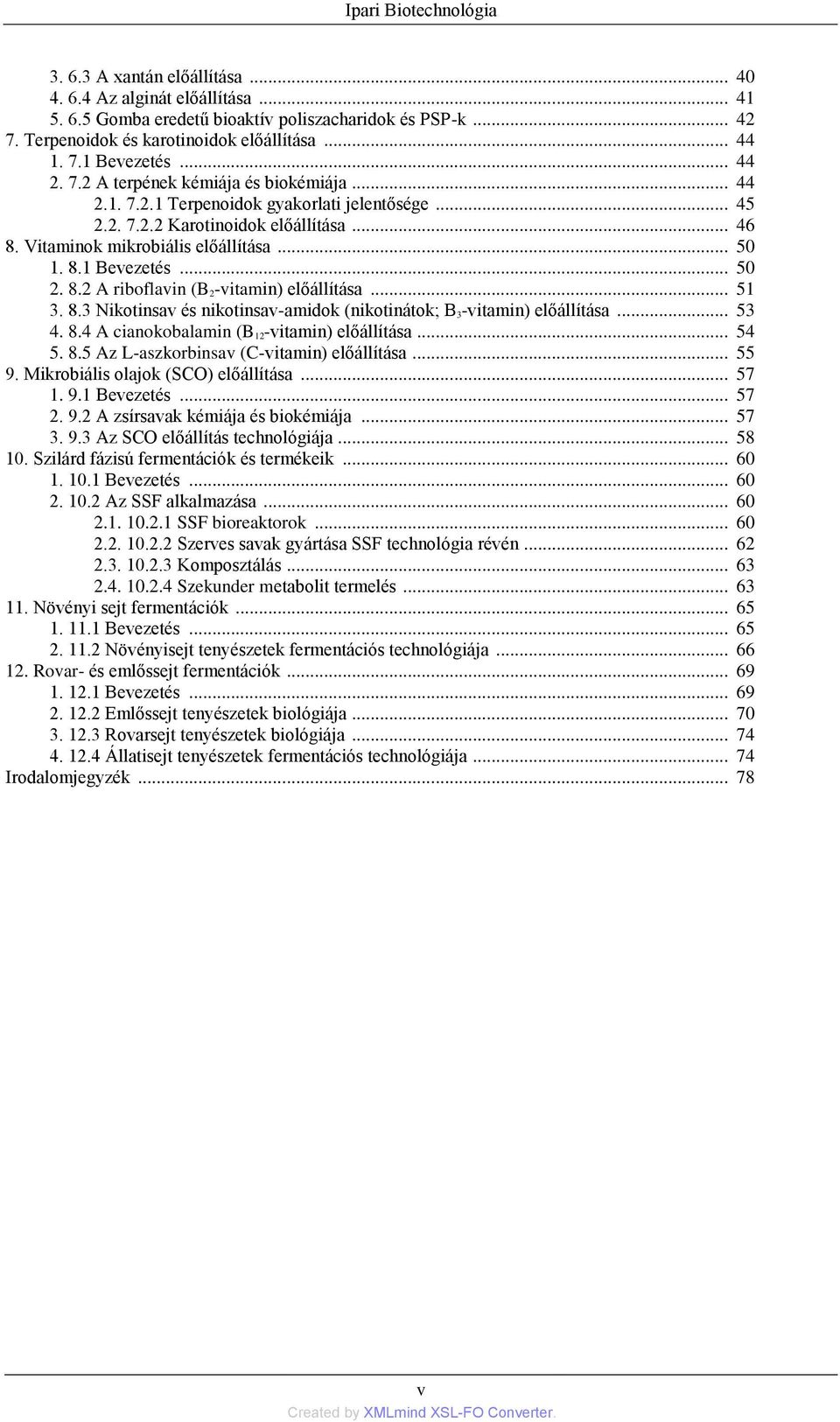 Vitaminok mikrobiális előállítása... 50 1. 8.1 Bevezetés... 50 2. 8.2 A riboflavin (B 2-vitamin) előállítása... 51 3. 8.3 Nikotinsav és nikotinsav-amidok (nikotinátok; B 3-vitamin) előállítása... 53 4.