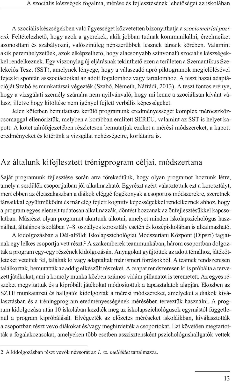 Valamint akik peremhelyzetûek, azok elképzelhetõ, hogy alacsonyabb színvonalú szociális készségekkel rendelkeznek.