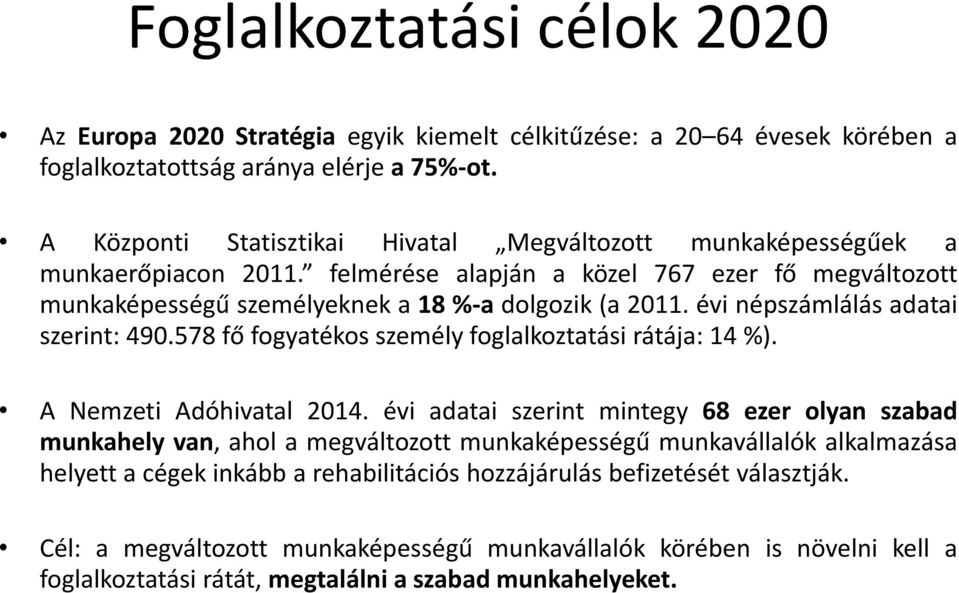 évi népszámlálás adatai szerint: 490.578 fő fogyatékos személy foglalkoztatási rátája: 14 %). A Nemzeti Adóhivatal 2014.