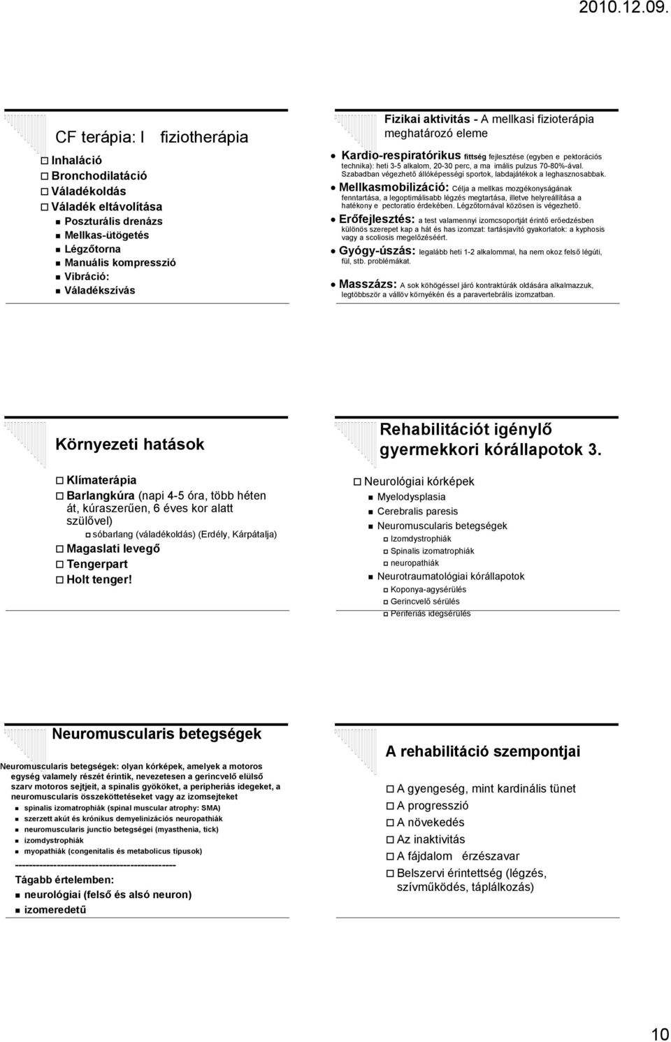 Szabadban végezhető állóképességi sportok, labdajátékok a leghasznosabbak.