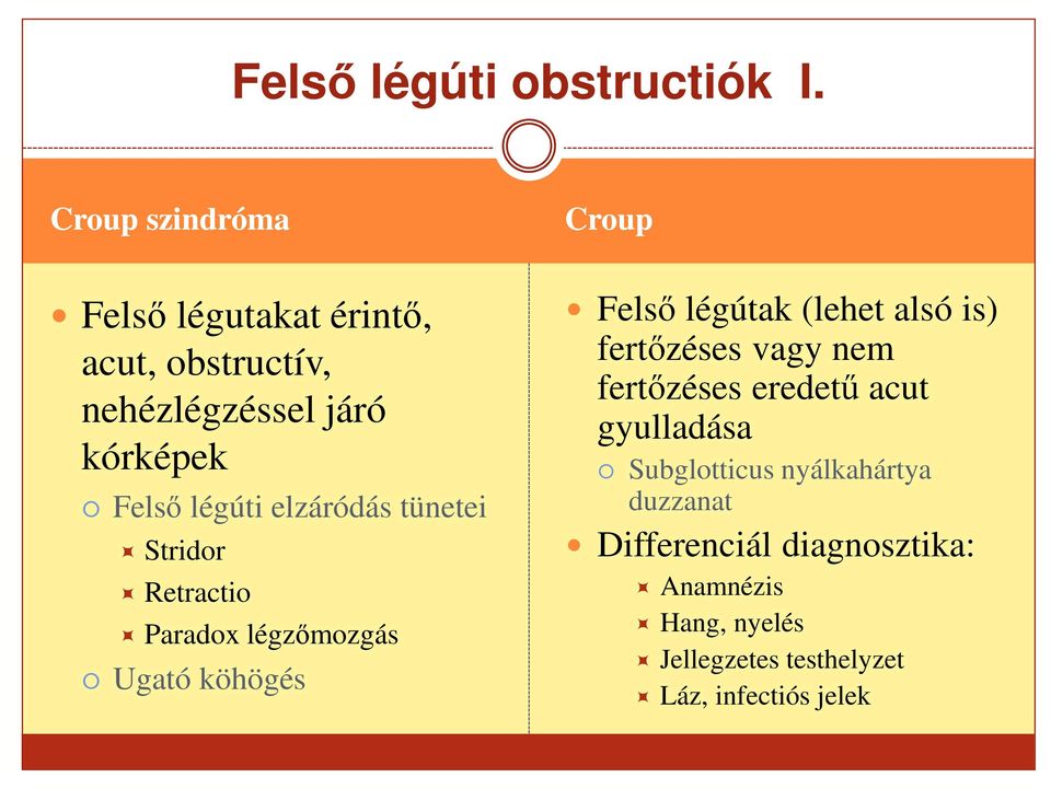 légúti elzáródás tünetei Stridor Retractio Paradox légzőmozgás Ugató köhögés Felső légútak (lehet alsó