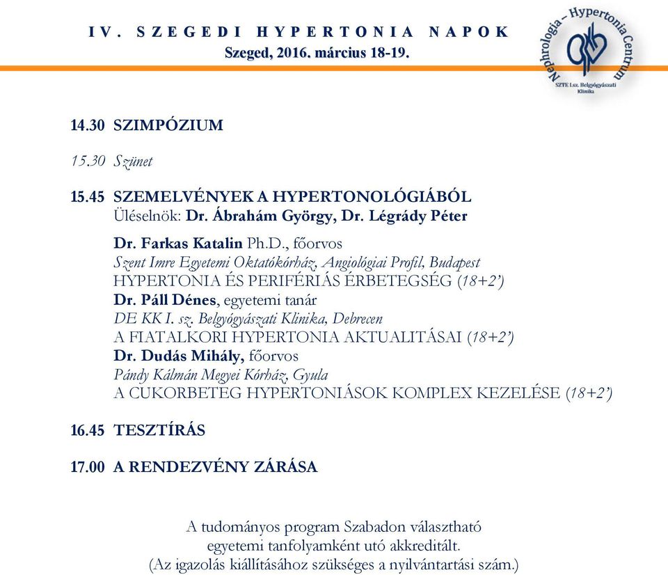 Páll Dénes, egyetemi tanár DE KK I. sz. Belgyógyászati Klinika, Debrecen A FIATALKORI HYPERTONIA AKTUALITÁSAI (18+2 ) Dr.