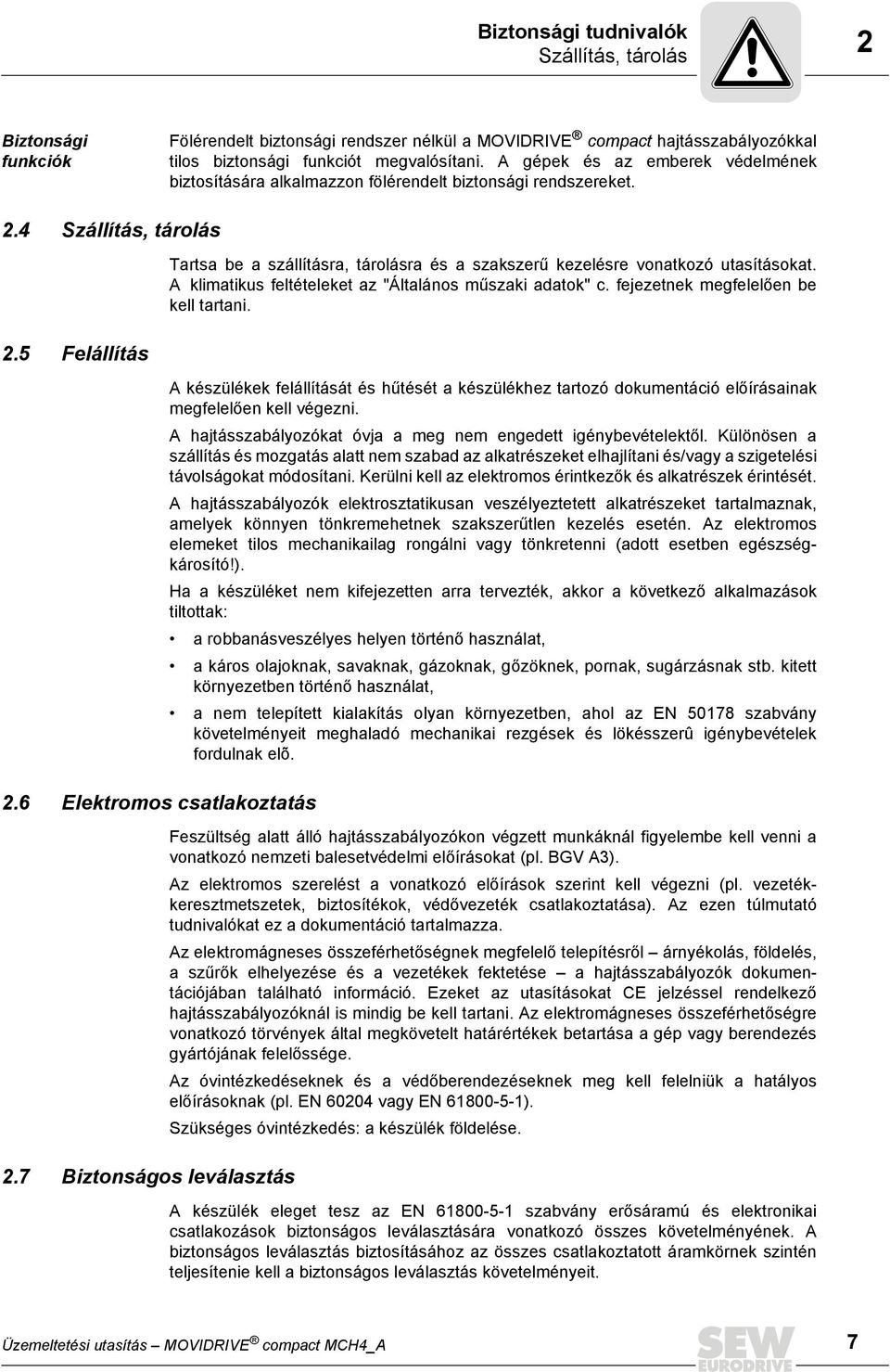 7 Biztonságos leválasztás Tartsa be a szállításra, tárolásra és a szakszerű kezelésre vonatkozó utasításokat. A klimatikus feltételeket az "Általános műszaki adatok" c.