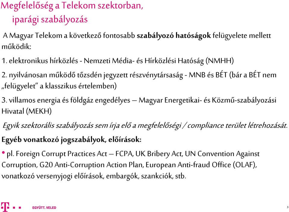 villamos energia és földgáz engedélyes Magyar Energetikai- és Közmű-szabályozási Hivatal (MEKH) Egyik szektorális szabályozás sem írja elő a megfelelőségi / compliance terület létrehozását.