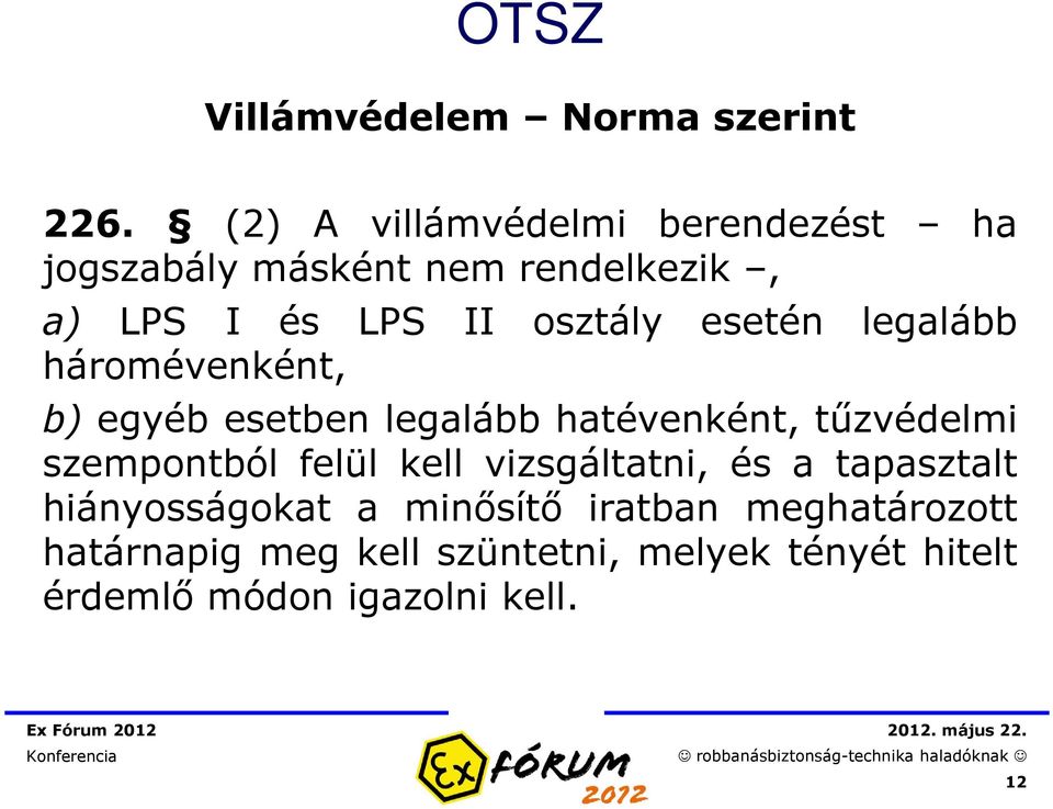 esetén legalább háromévenként, b) egyéb esetben legalább hatévenként, tűzvédelmi szempontból felül