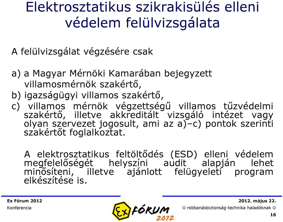 akkreditált vizsgáló intézet vagy olyan szervezet jogosult, ami az a) c) pontok szerinti szakértőt foglalkoztat.