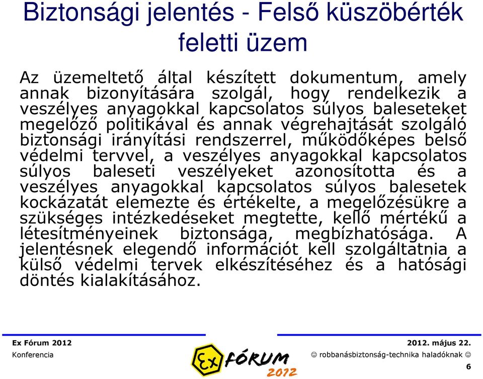 baleseti veszélyeket azonosította és a veszélyes anyagokkal kapcsolatos súlyos balesetek kockázatát elemezte és értékelte, a megelőzésükre a szükséges intézkedéseket megtette, kellő