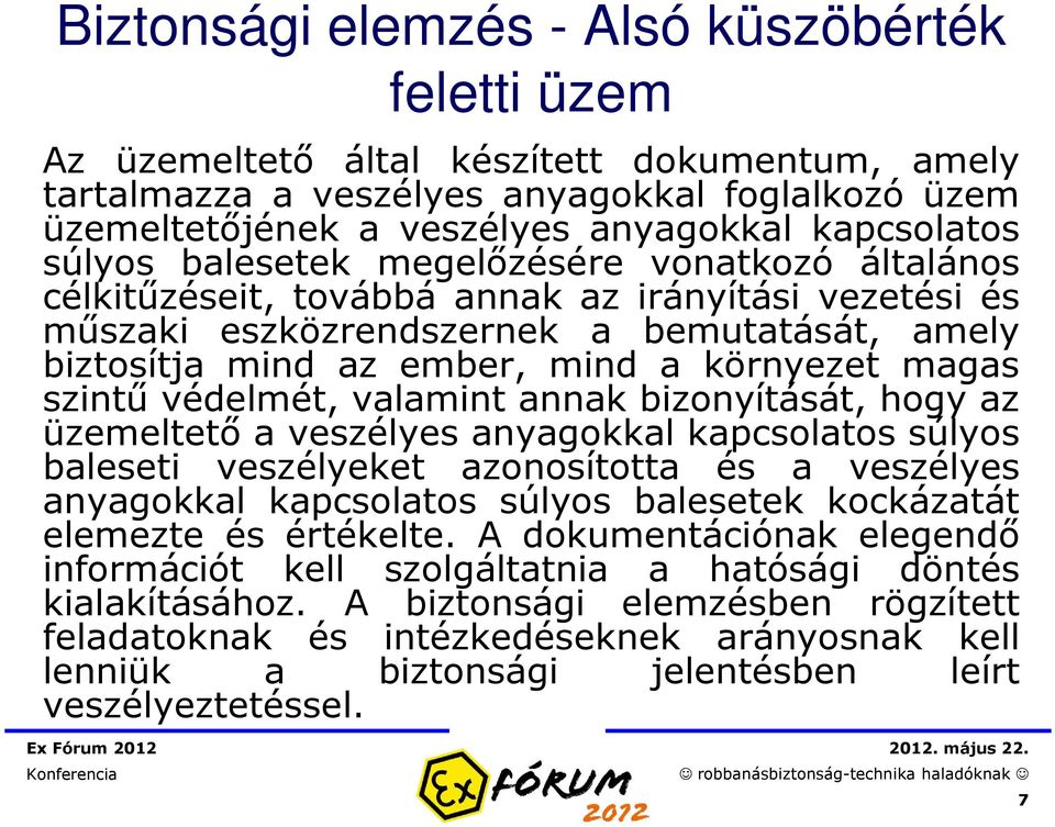 környezet magas szintű védelmét, valamint annak bizonyítását, hogy az üzemeltető a veszélyes anyagokkal kapcsolatos súlyos baleseti veszélyeket azonosította és a veszélyes anyagokkal kapcsolatos