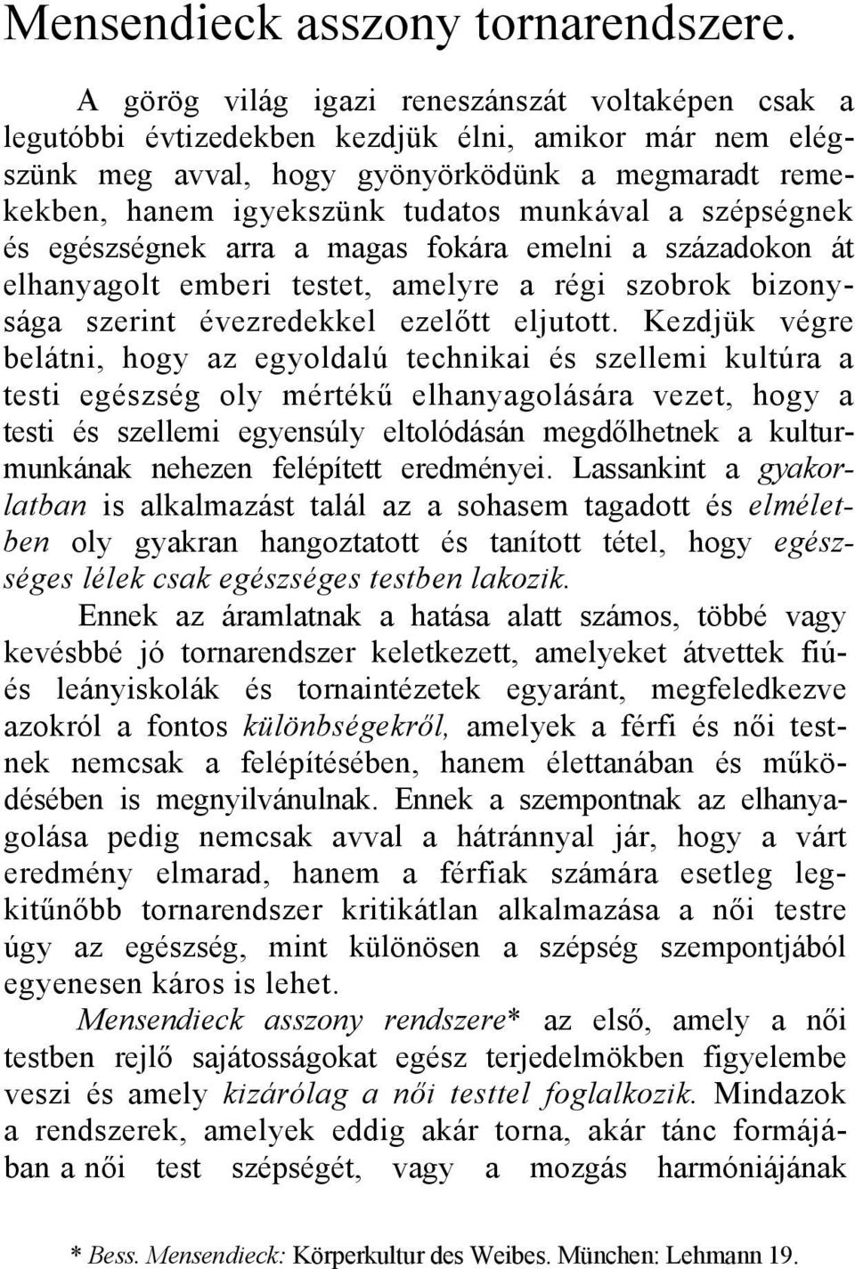 munkával a szépségnek és egészségnek arra a magas fokára emelni a századokon át elhanyagolt emberi testet, amelyre a régi szobrok bizonysága szerint évezredekkel ezelőtt eljutott.