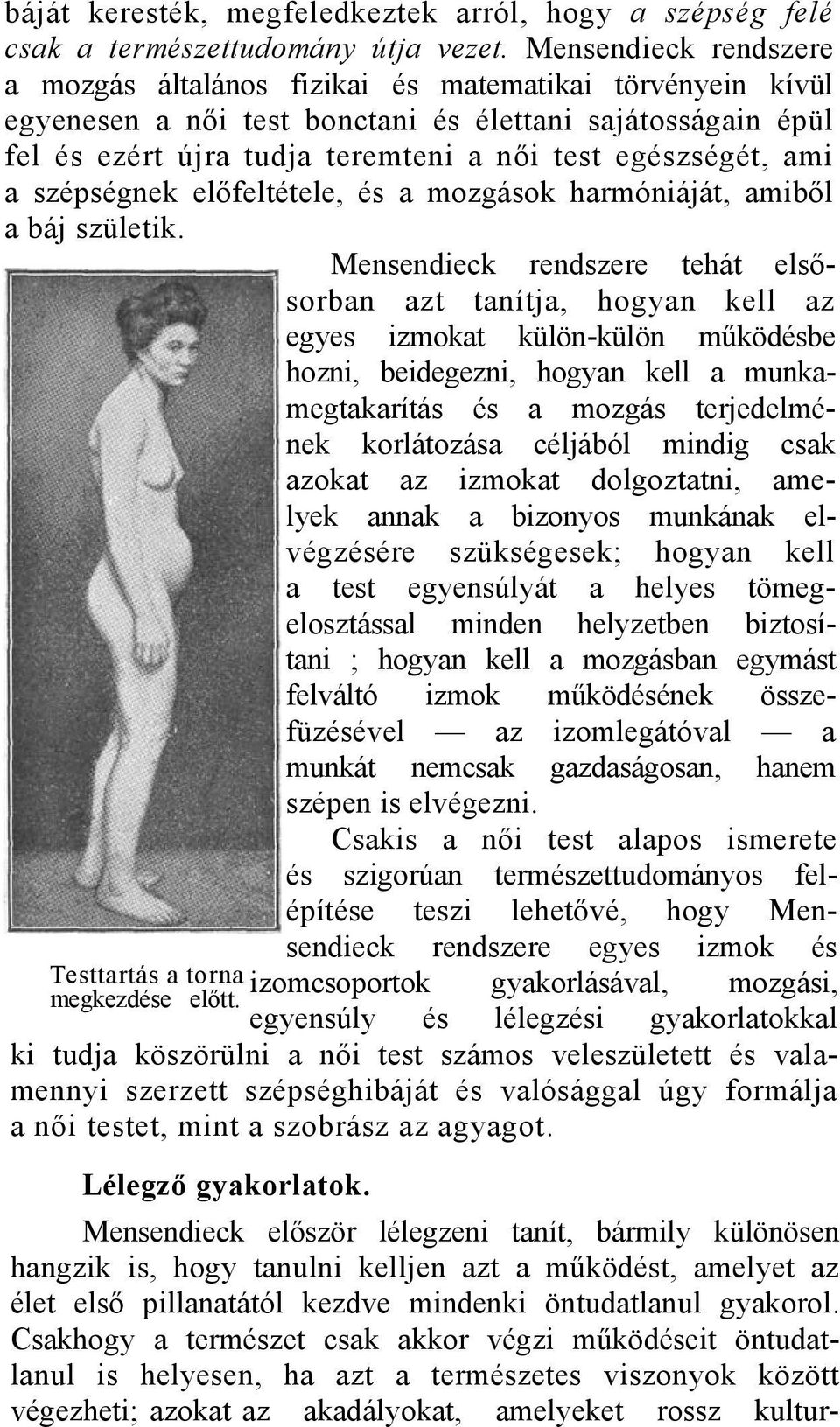ami a szépségnek előfeltétele, és a mozgások harmóniáját, amiből a báj születik.