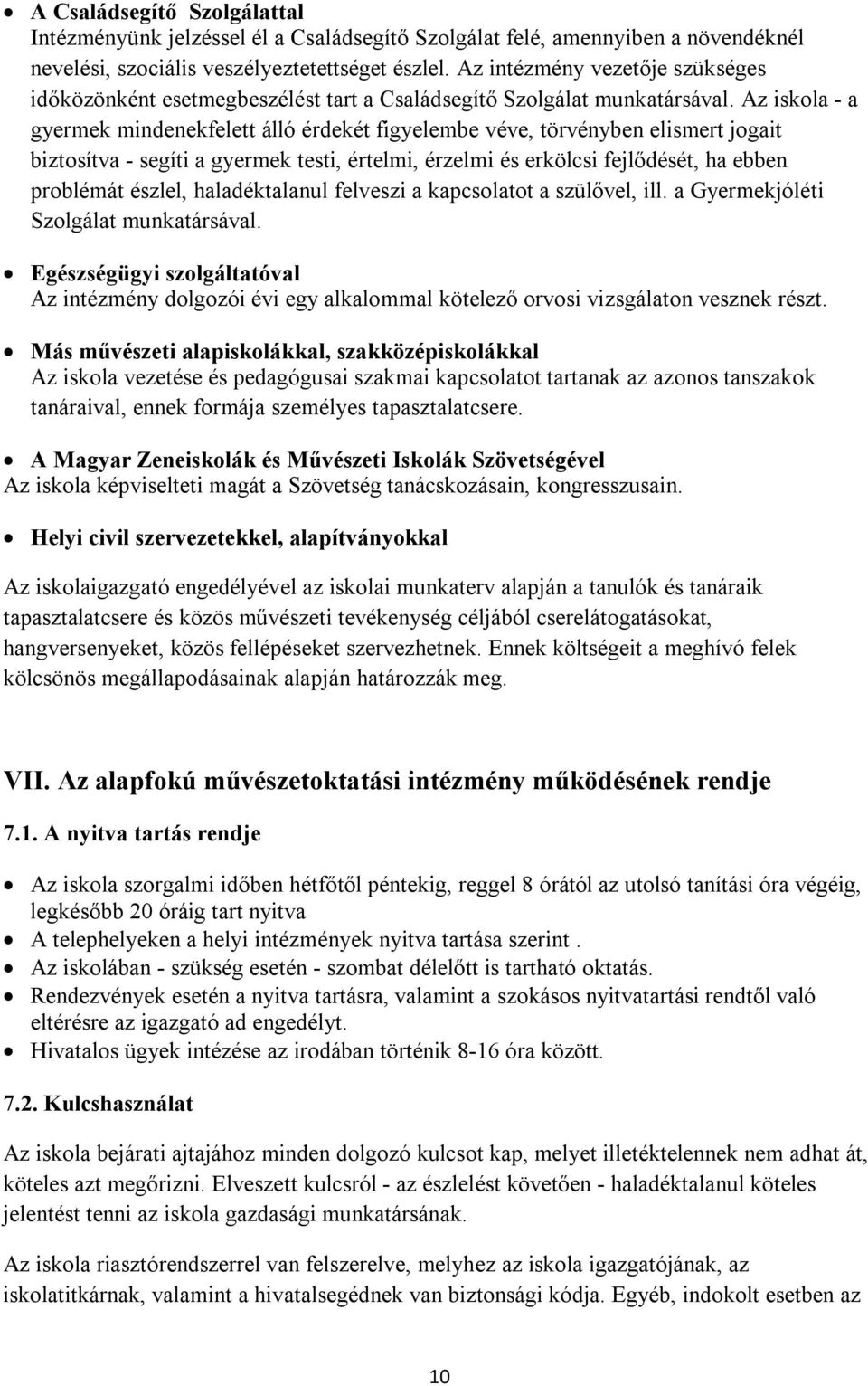 Az iskola - a gyermek mindenekfelett álló érdekét figyelembe véve, törvényben elismert jogait biztosítva - segíti a gyermek testi, értelmi, érzelmi és erkölcsi fejlődését, ha ebben problémát észlel,