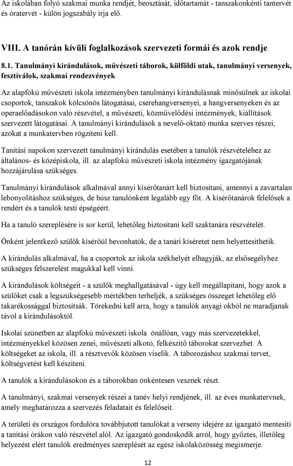 Tanulmányi kirándulások, művészeti táborok, külföldi utak, tanulmányi versenyek, fesztiválok, szakmai rendezvények Az alapfokú művészeti iskola intézményben tanulmányi kirándulásnak minősülnek az