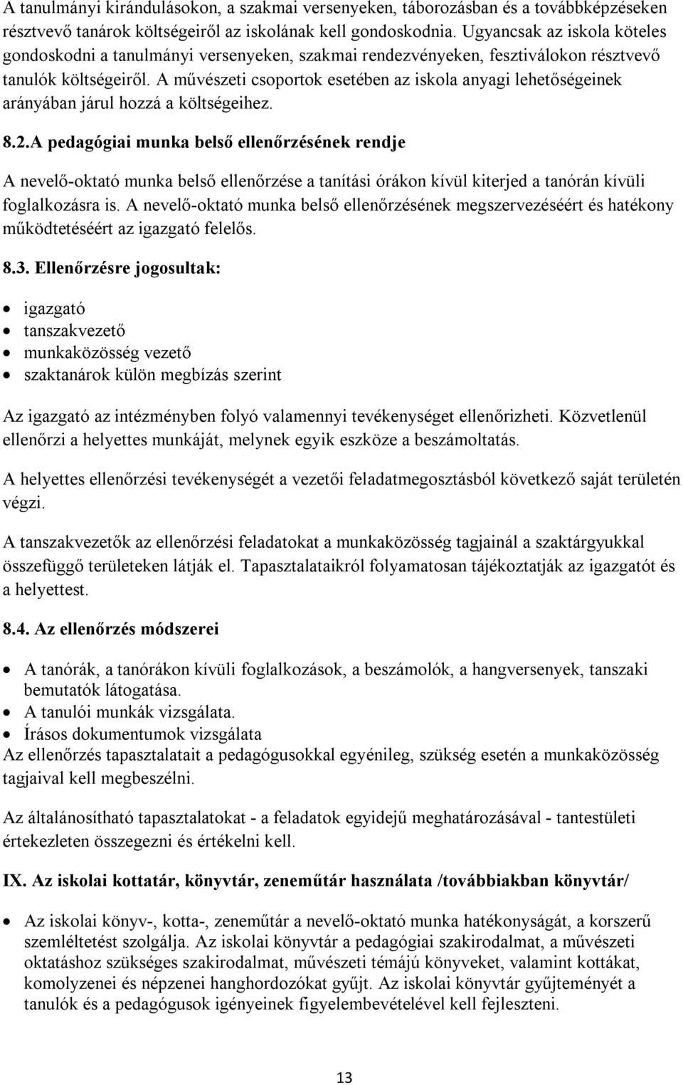 A művészeti csoportok esetében az iskola anyagi lehetőségeinek arányában járul hozzá a költségeihez. 8.2.