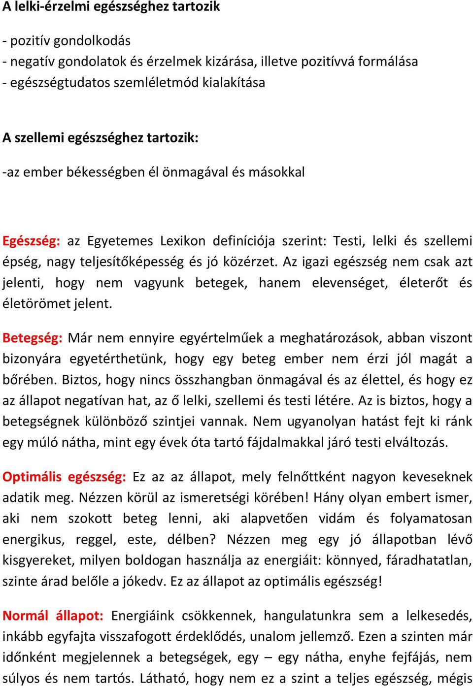 Az igazi egészség nem csak azt jelenti, hogy nem vagyunk betegek, hanem elevenséget, életerőt és életörömet jelent.