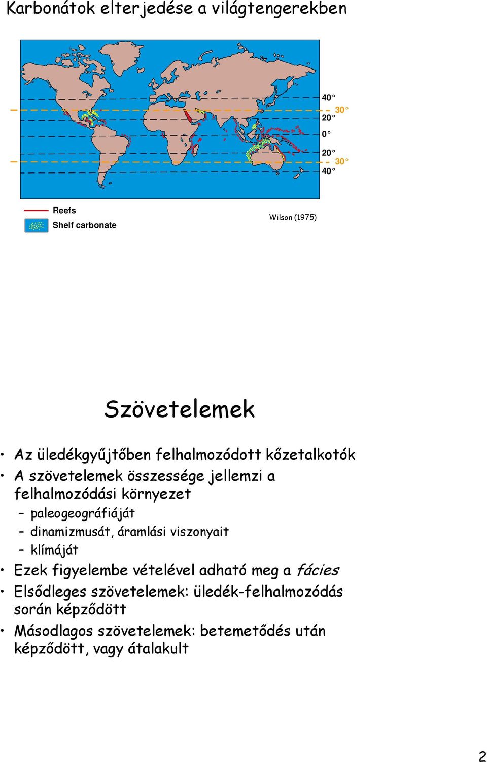 környezet paleogeográfiáját dinamizmusát, áramlási viszonyait klímáját Ezek figyelembe vételével adható meg a fácies