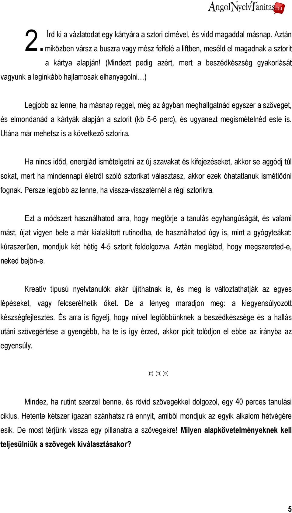 a kártyák alapján a sztorit (kb 5-6 perc), és ugyanezt megismételnéd este is. Utána már mehetsz is a következı sztorira.