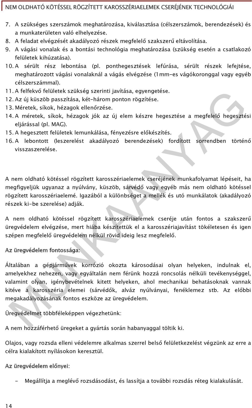 ponthegesztések lefúrása, sérült részek lefejtése, meghatározott vágási vonalaknál a vágás elvégzése (1mm-es vágókoronggal vagy egyéb célszerszámmal). 11.