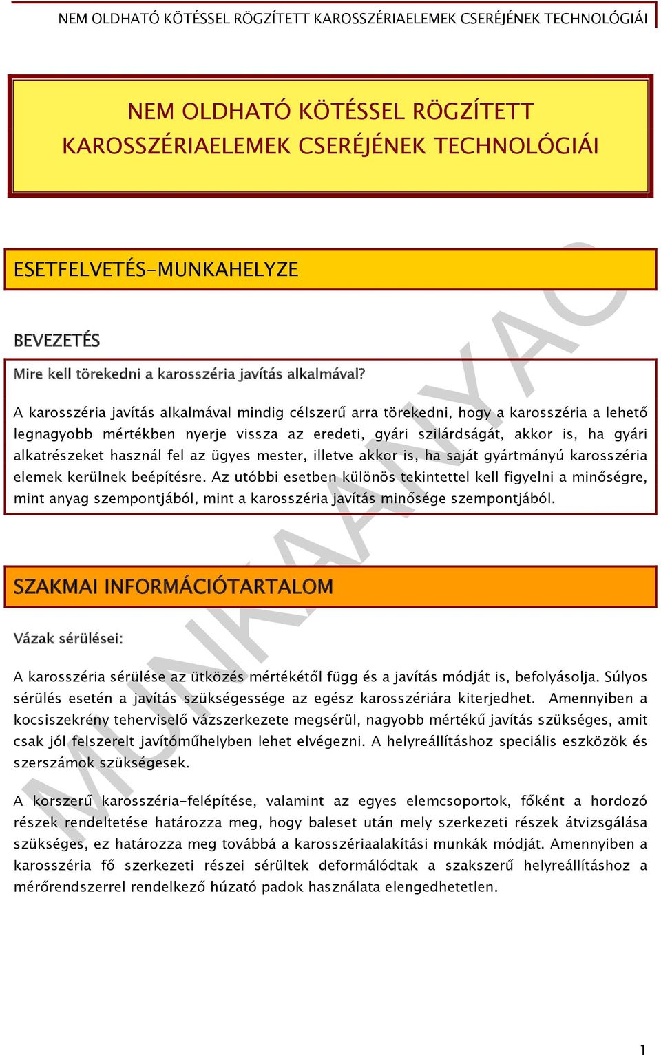 használ fel az ügyes mester, illetve akkor is, ha saját gyártmányú karosszéria elemek kerülnek beépítésre.