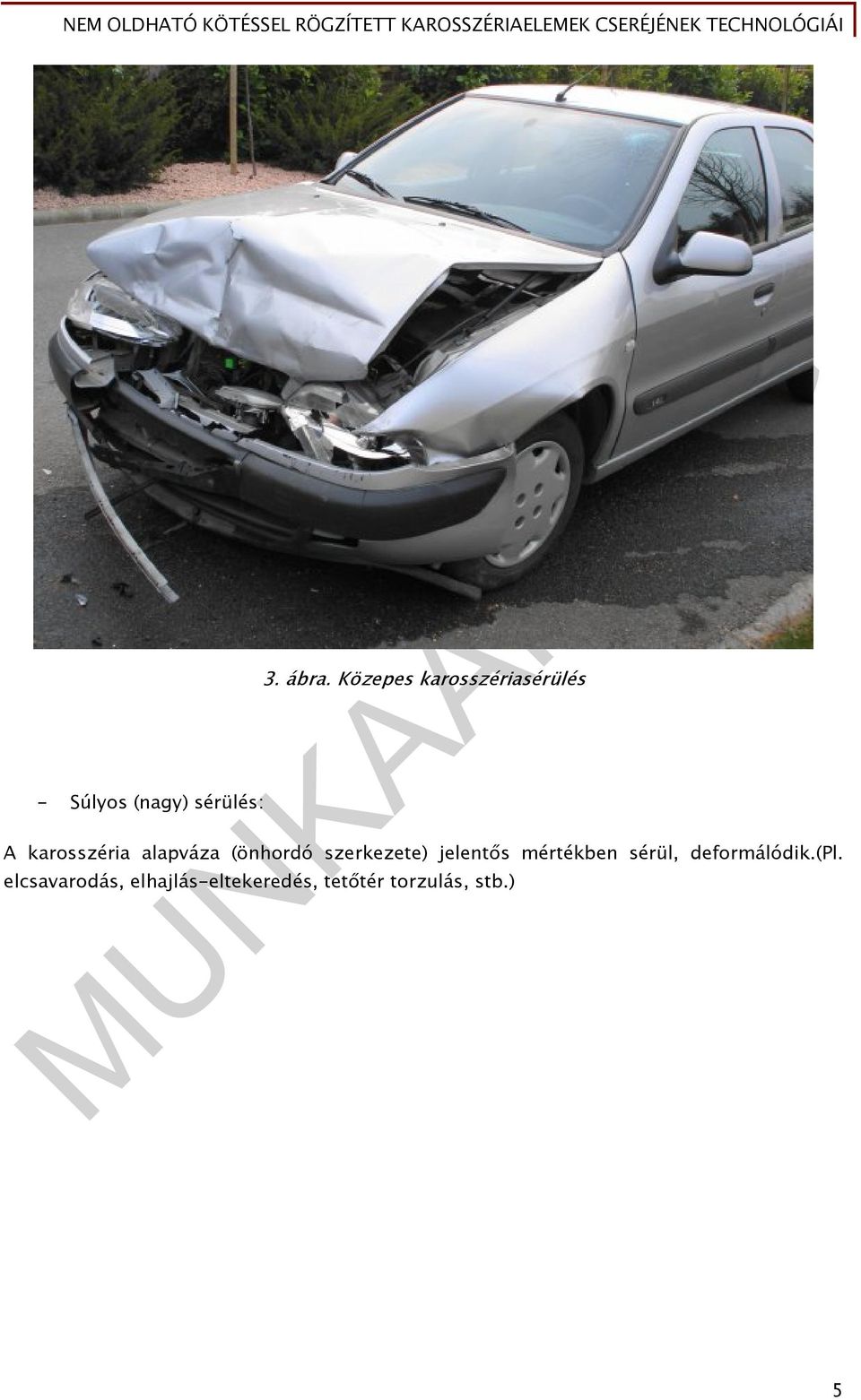 (önhordó szerkezete) jelentős mértékben sérül,