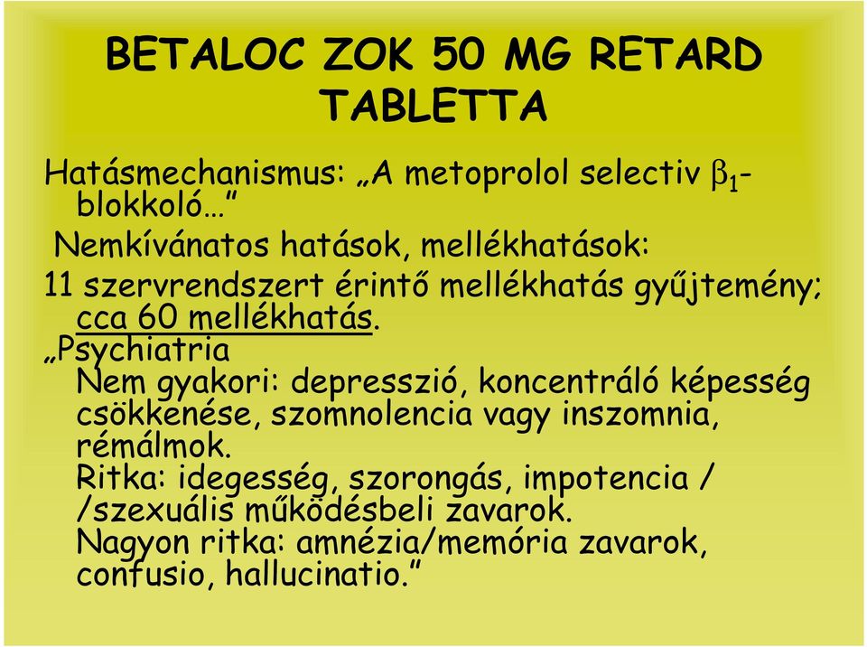 Psychiatria Nem gyakori: depresszió, koncentráló képesség csökkenése, szomnolencia vagy inszomnia, rémálmok.