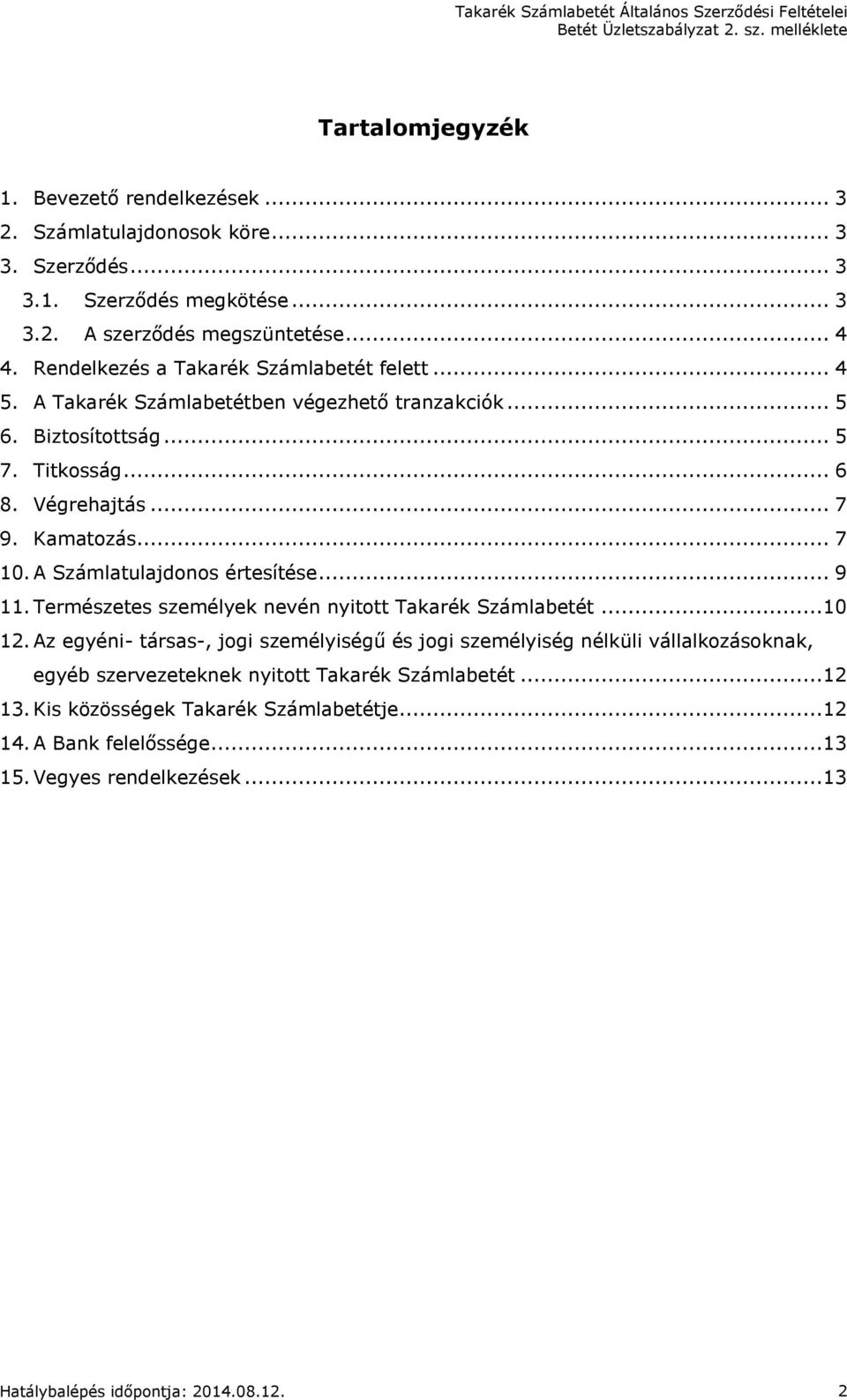 A Számlatulajdonos értesítése... 9 11. Természetes személyek nevén nyitott Takarék Számlabetét...10 12.