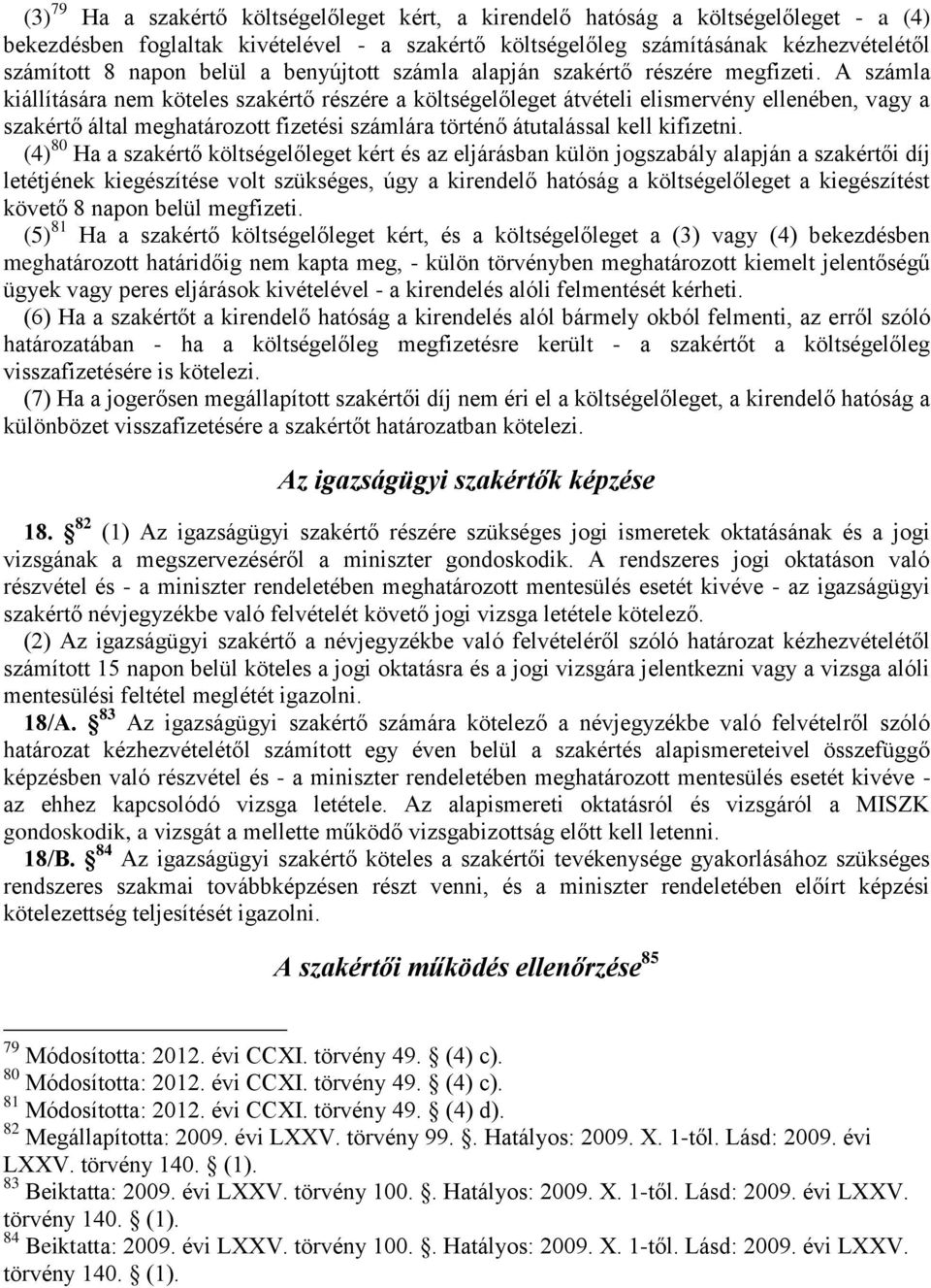 A számla kiállítására nem köteles szakértő részére a költségelőleget átvételi elismervény ellenében, vagy a szakértő által meghatározott fizetési számlára történő átutalással kell kifizetni.