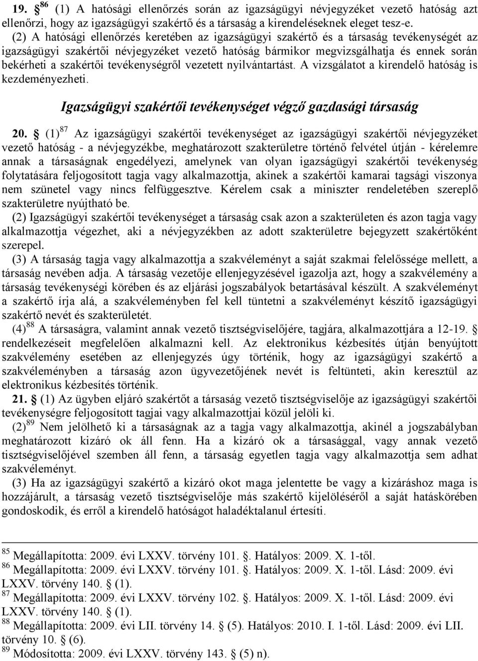 szakértői tevékenységről vezetett nyilvántartást. A vizsgálatot a kirendelő hatóság is kezdeményezheti. Igazságügyi szakértői tevékenységet végző gazdasági társaság 20.