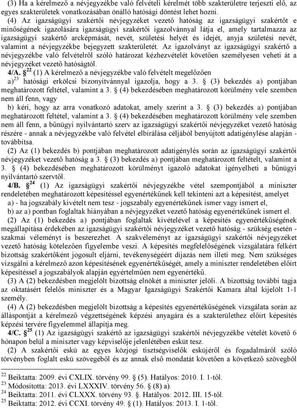 arcképmását, nevét, születési helyét és idejét, anyja születési nevét, valamint a névjegyzékbe bejegyzett szakterületét.