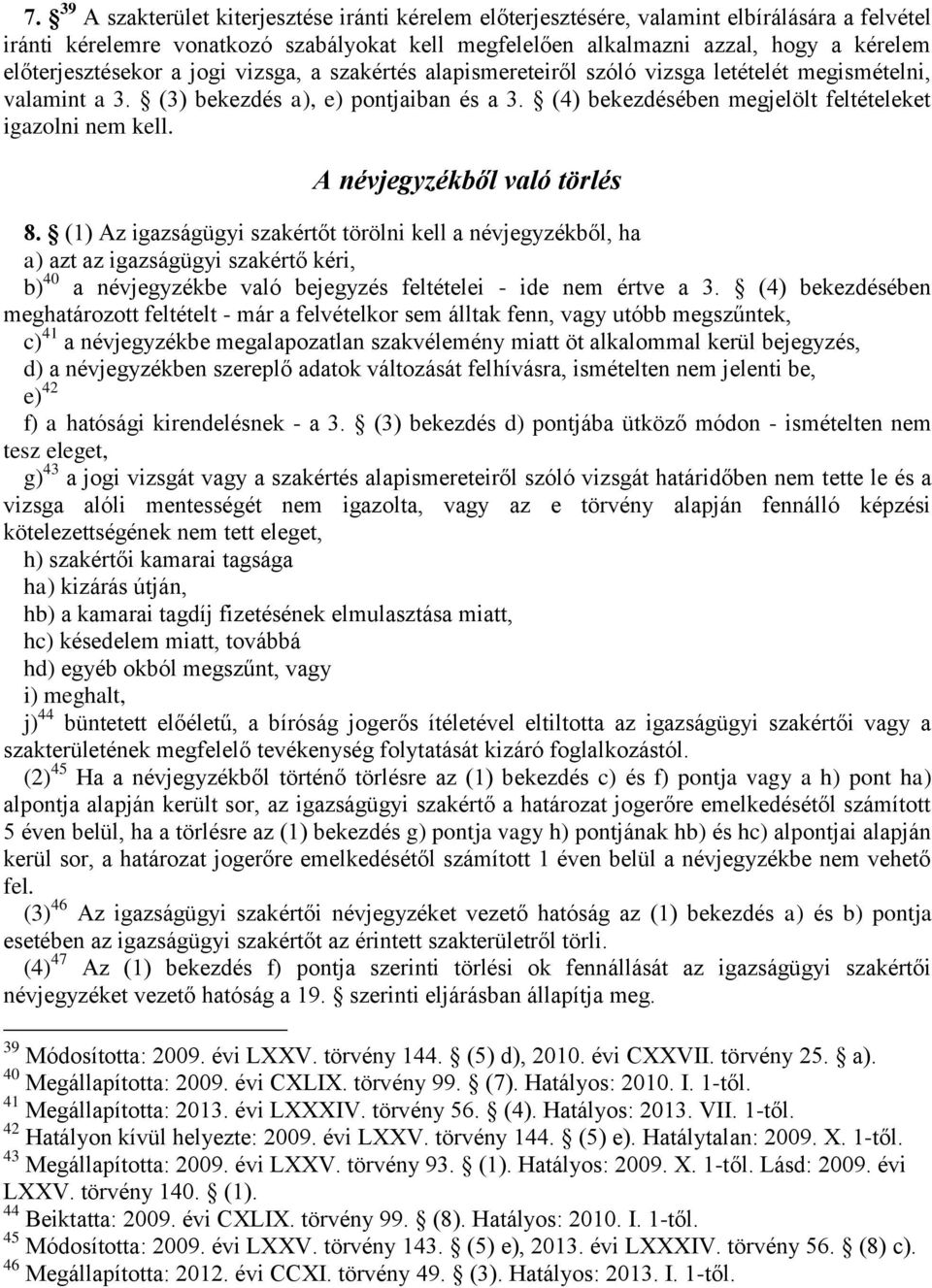 (4) bekezdésében megjelölt feltételeket igazolni nem kell. A névjegyzékből való törlés 8.
