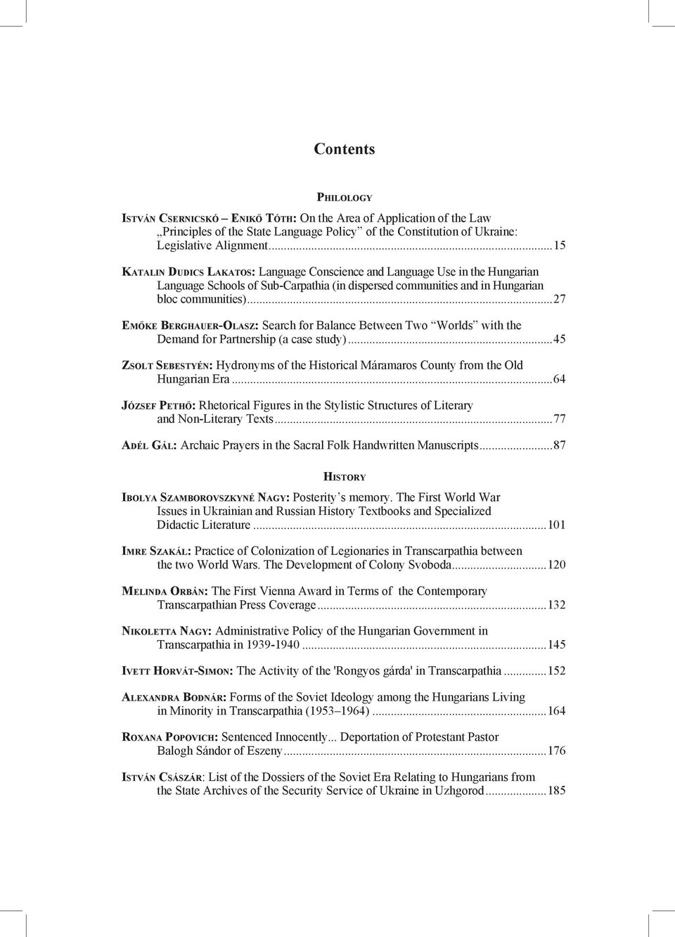 Legislative Alignment...15 Katalin Dudics Lakatos: Language Conscience and Language Use in the Hungarian Language Schools of Sub-Carpathia (in dispersed communities and in Hungarian bloc communities).