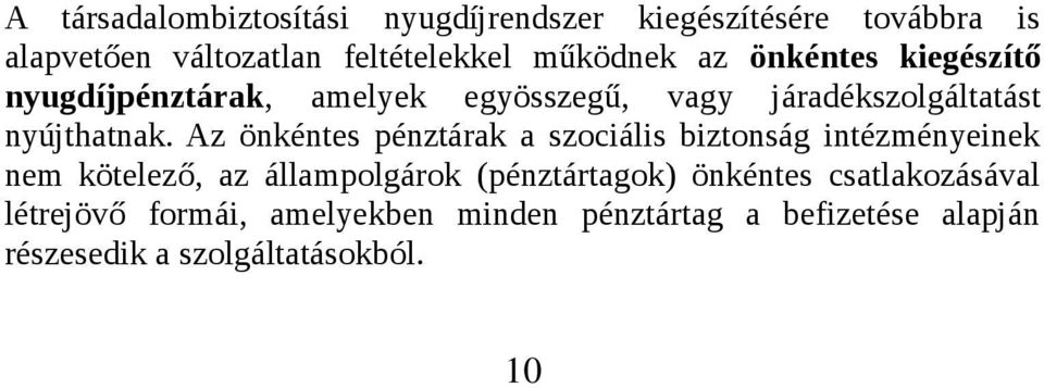 Az önkéntes pénztárak a szociális biztonság intézményeinek nem kötelező, az állampolgárok (pénztártagok)