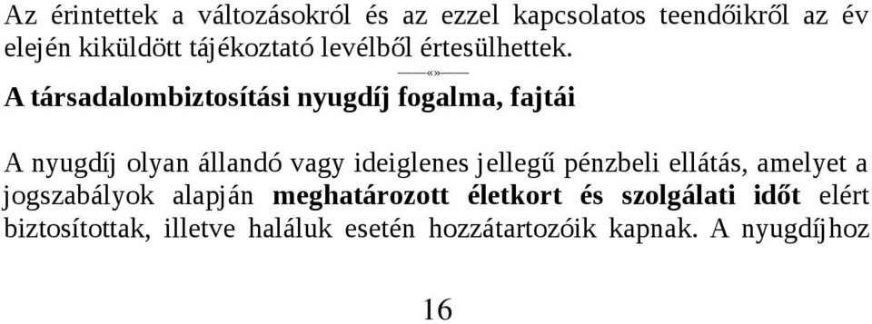 A társadalombiztosítási nyugdíj fogalma, fajtái A nyugdíj olyan állandó vagy ideiglenes jellegű