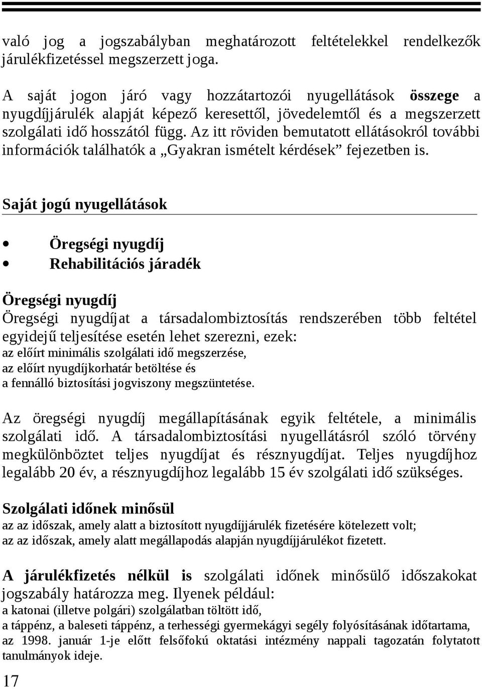 Az itt röviden bemutatott ellátásokról további információk találhatók a Gyakran ismételt kérdések fejezetben is.