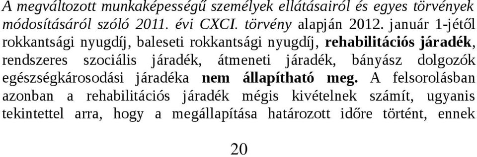 január 1-jétől rokkantsági nyugdíj, baleseti rokkantsági nyugdíj, rehabilitációs járadék, rendszeres szociális járadék,