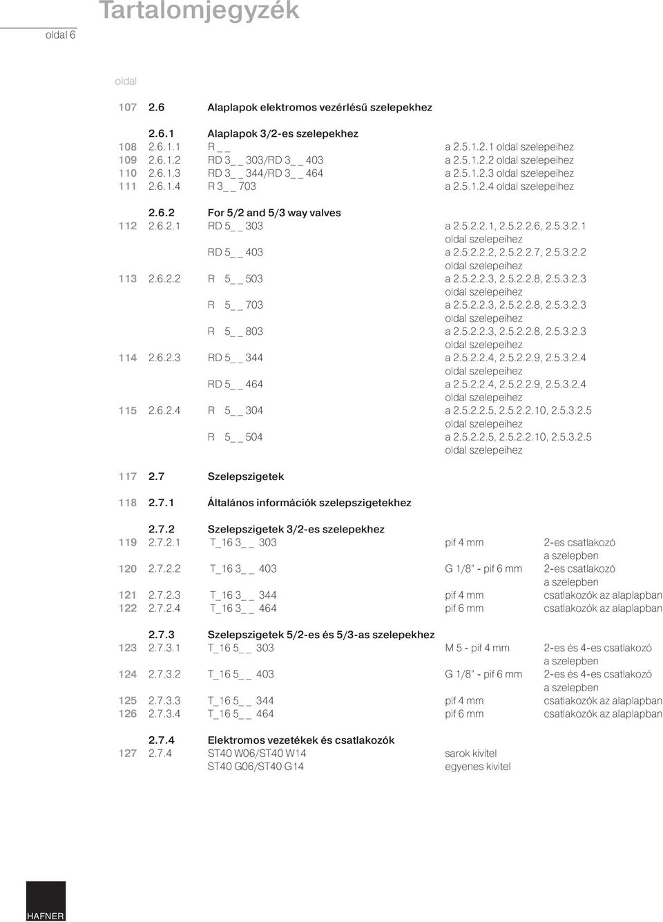 5.2.2.2, 2.5.2.2.7, 2.5.3.2.2 2.6.2.2 R 5 503 a 2.5.2.2.3, 2.5.2.2.8, 2.5.3.2.3 R 5 703 a 2.5.2.2.3, 2.5.2.2.8, 2.5.3.2.3 R 5 803 a 2.5.2.2.3, 2.5.2.2.8, 2.5.3.2.3 2.6.2.3 RD 5 344 a 2.5.2.2.4, 2.5.2.2.9, 2.