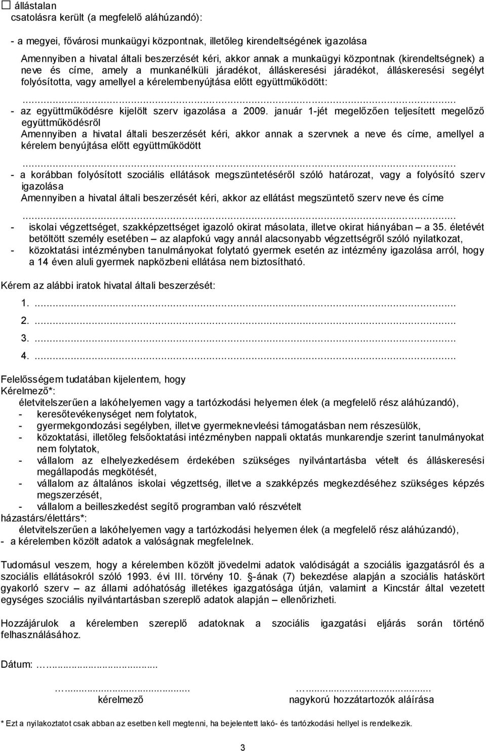 együttműködött: - az együttműködésre kijelölt szerv igazolása a 2009.