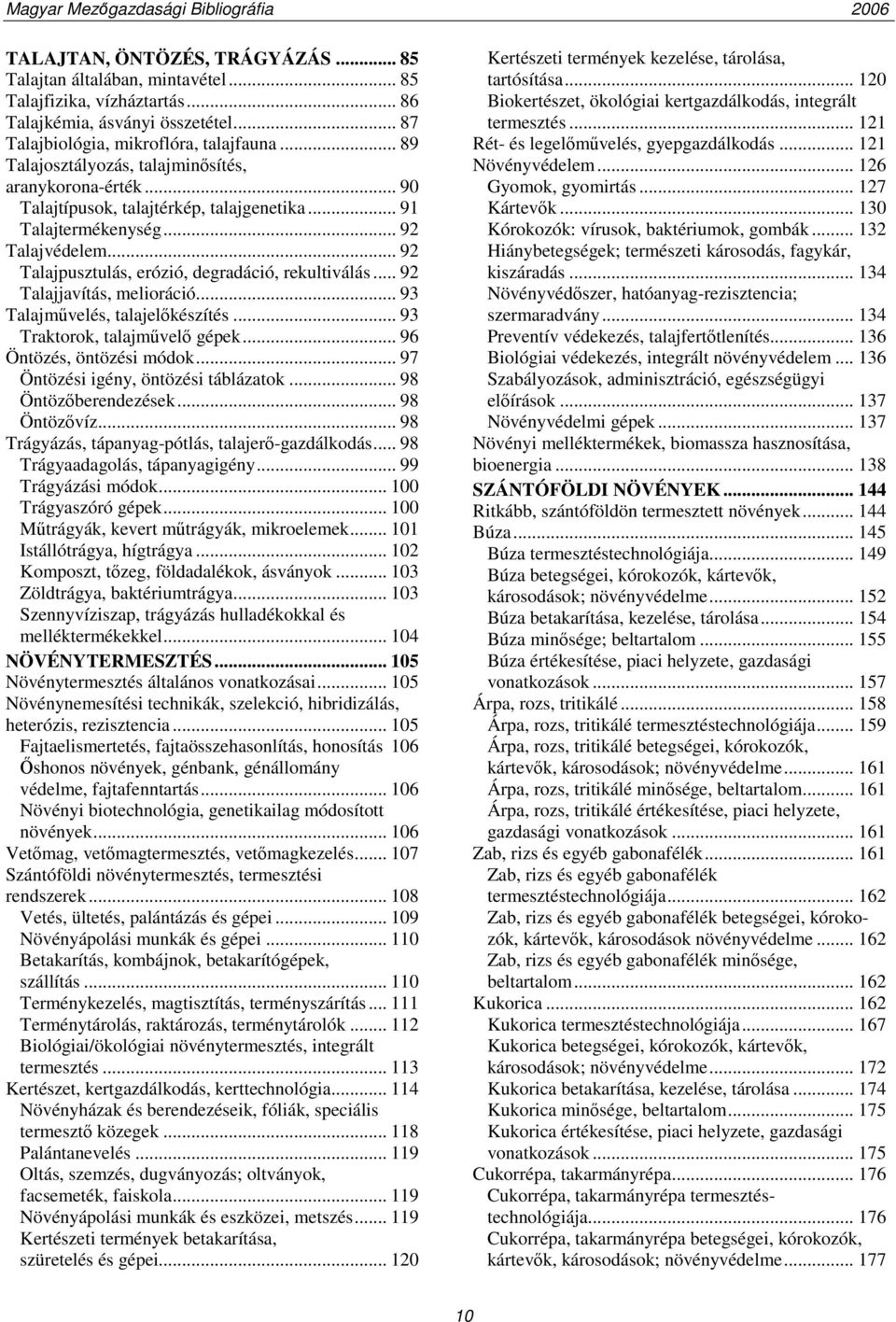 .. 92 Talajpusztulás, erózió, degradáció, rekultiválás... 92 Talajjavítás, melioráció... 93 Talajművelés, talajelőkészítés... 93 Traktorok, talajművelő gépek... 96 Öntözés, öntözési módok.