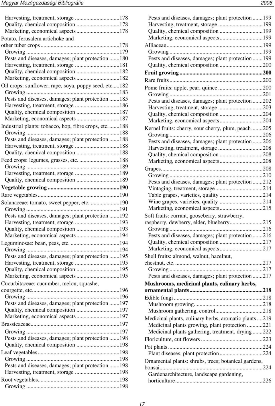 ..182 Oil crops: sunflower, rape, soya, poppy seed, etc...182 Growing...183 Pests and diseases, damages; plant protection...185 Harvesting, treatment, storage...186 Quality, chemical composition.