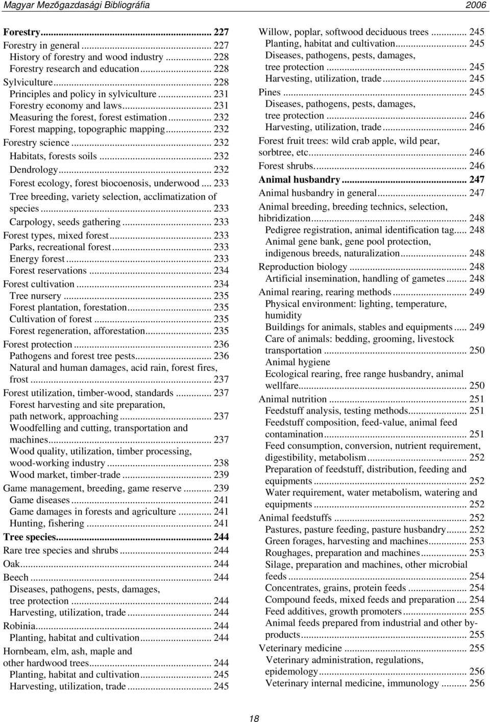 .. 232 Forest ecology, forest biocoenosis, underwood... 233 Tree breeding, variety selection, acclimatization of species... 233 Carpology, seeds gathering... 233 Forest types, mixed forest.