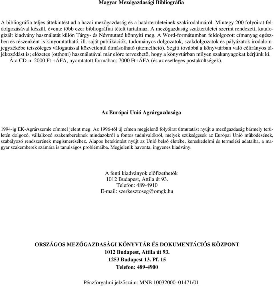 A mezőgazdaság szakterületei szerint rendezett, katalogizált kiadvány használatát külön Tárgy- és Névmutató könnyíti meg.