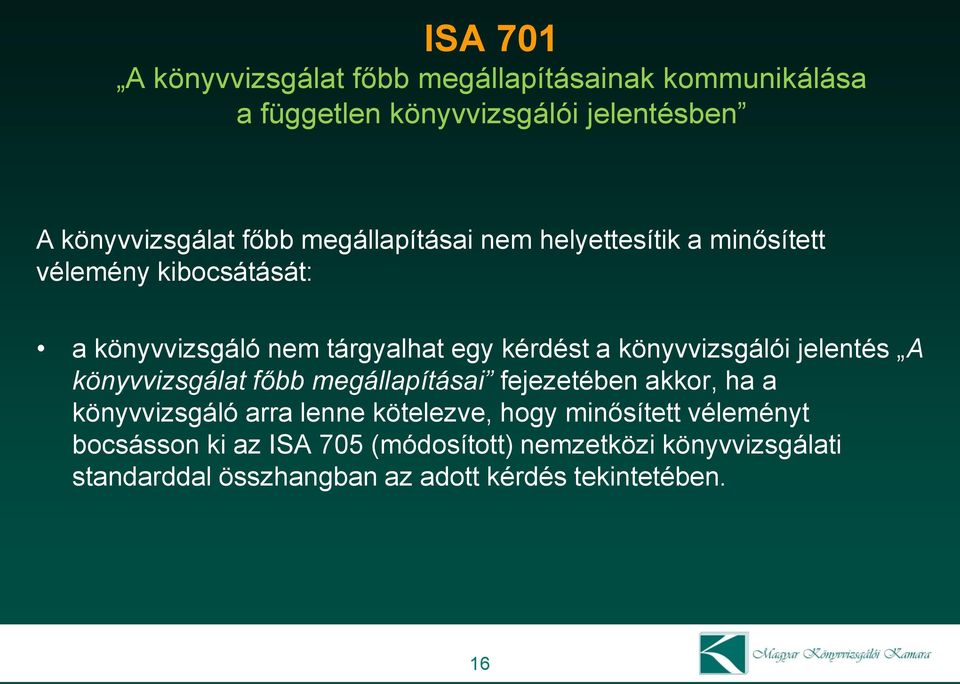 könyvvizsgálói jelentés A könyvvizsgálat főbb megállapításai fejezetében akkor, ha a könyvvizsgáló arra lenne kötelezve, hogy