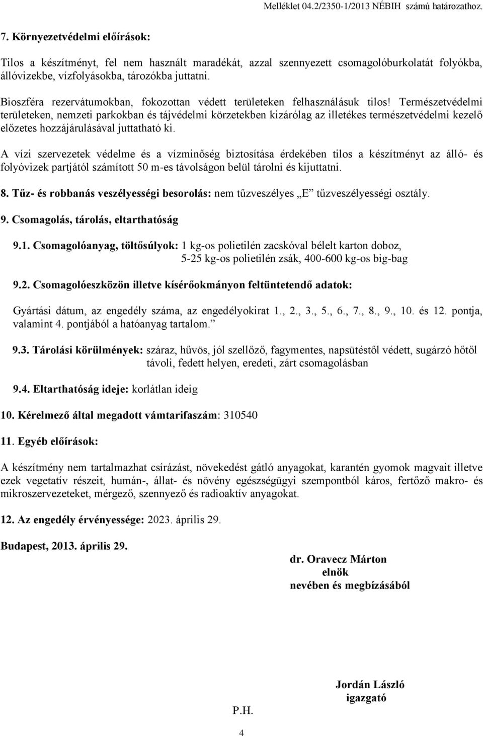 Bioszféra rezervátumokban, fokozottan védett területeken felhasználásuk tilos!