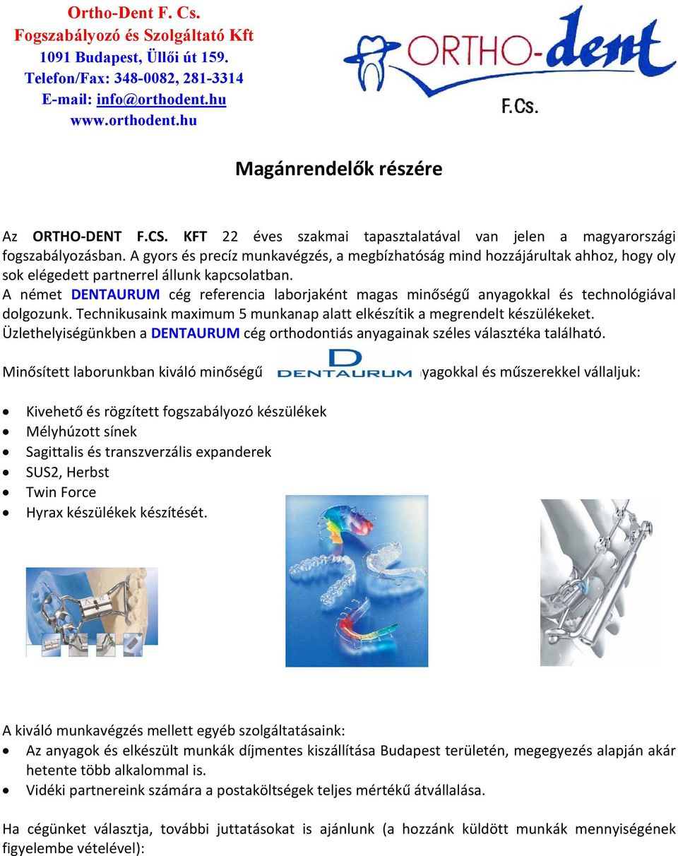 A gyors és precíz munkavégzés, a megbízhatóság mind hozzájárultak ahhoz, hogy oly sok elégedett partnerrel állunk kapcsolatban.