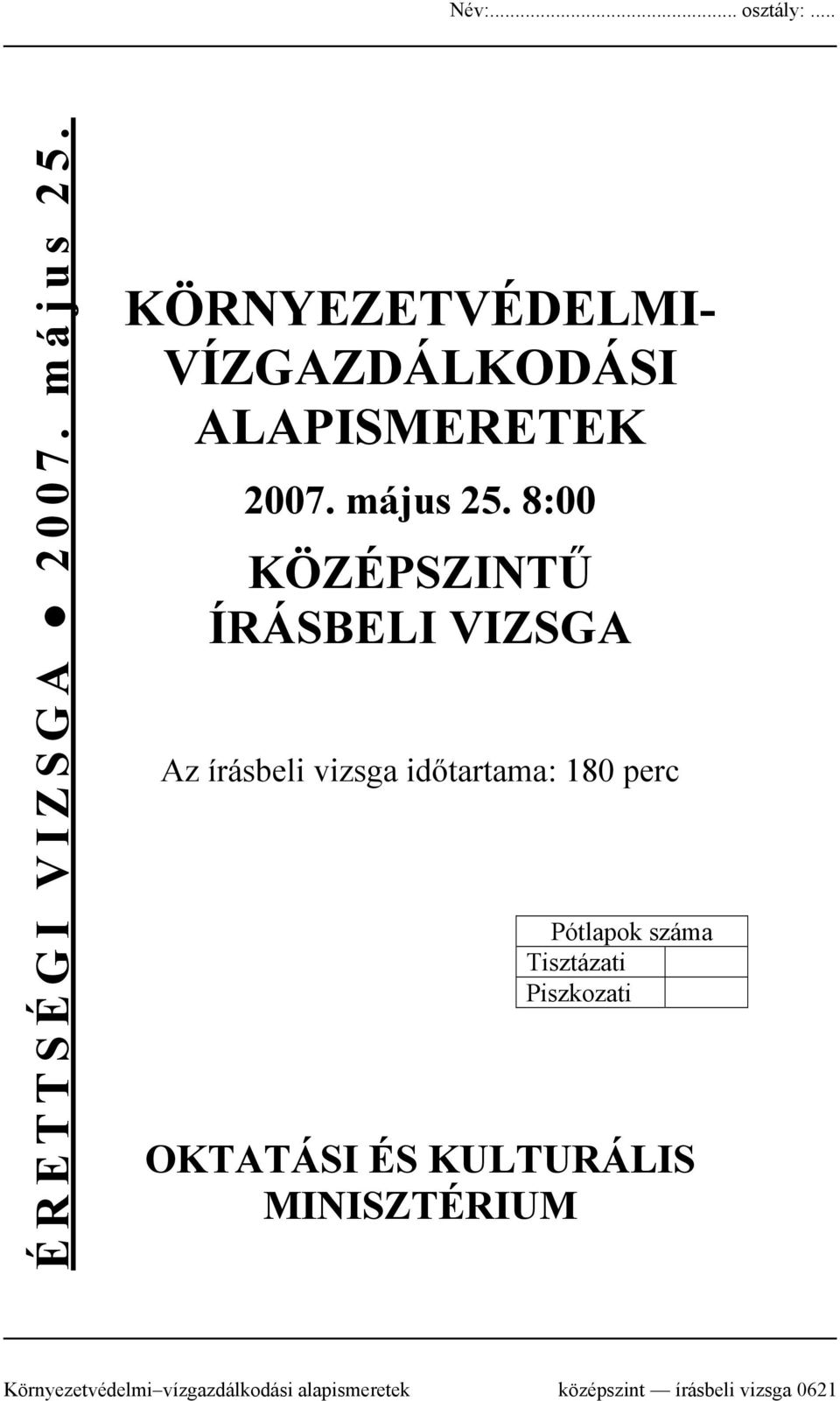 8:00 KÖZÉPSZINTŰ ÍRÁSBELI VIZSGA Az írásbeli vizsga időtartama: 180 perc