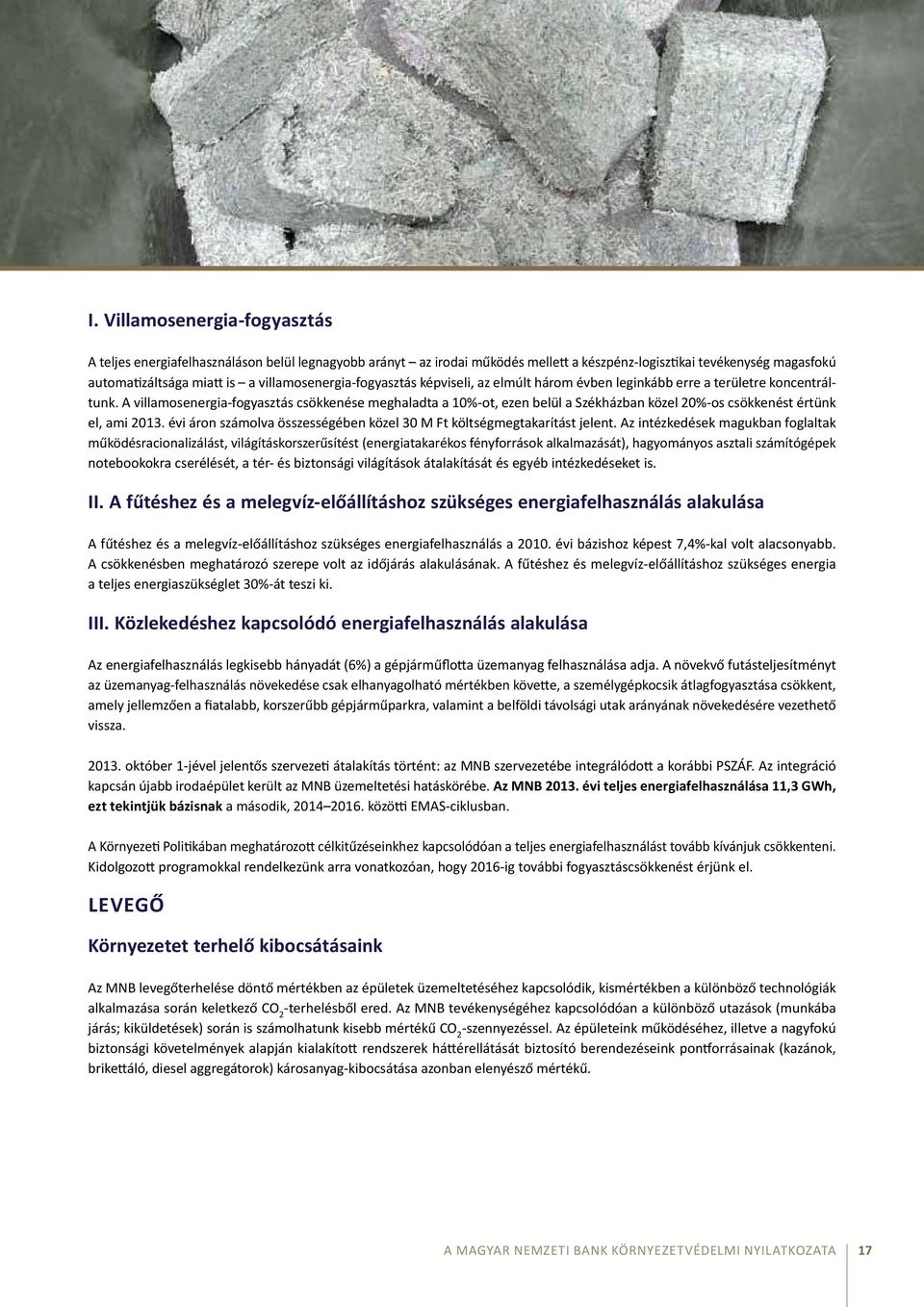 A villamosenergia-fogyasztás csökkenése meghaladta a 10%-ot, ezen belül a Székházban közel 20%-os csökkenést értünk el, ami 2013.