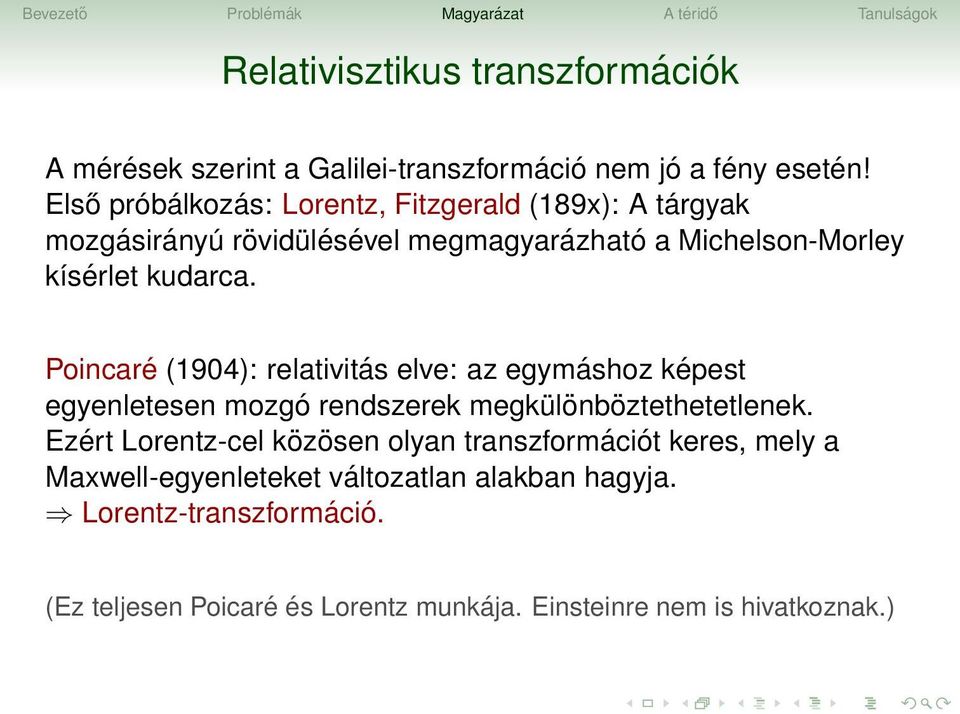 Poincaré (1904): relativitás elve: az egymáshoz képest egyenletesen mozgó rendszerek megkülönböztethetetlenek.