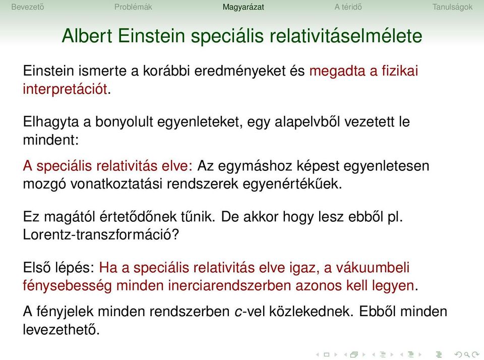 vonatkoztatási rendszerek egyenértékűek. Ez magától értetődőnek tűnik. De akkor hogy lesz ebből pl. Lorentz-transzformáció?