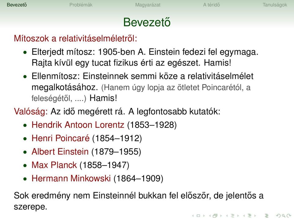 (Hanem úgy lopja az ötletet Poincarétól, a feleségétől,...) Hamis! Valóság: Az idő megérett rá.