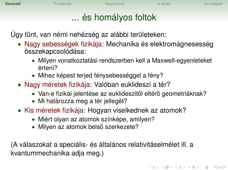 Van-e fizikai jelentése az euklideszitől eltérő geometriáknak? Mi határozza meg a tér jellegét? Kis méretek fizikája: Hogyan viselkednek az atomok?