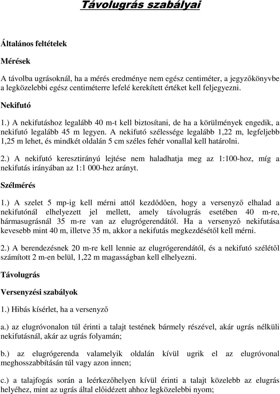 A nekifutó szélessége legalább 1,22 m, legfeljebb 1,25 m lehet, és mindkét oldalán 5 cm széles fehér vonallal kell határolni. 2.